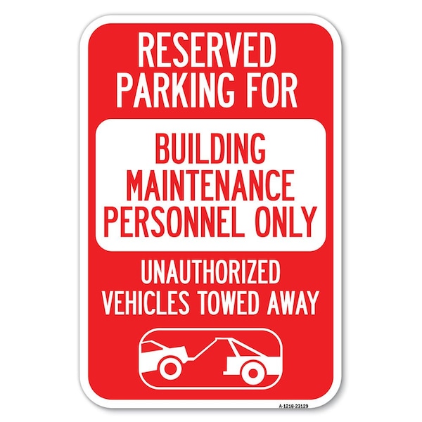 Reserved Parking for Building Maintenanc Heavy-Gauge Aluminum Sign, 12" x 18", A-1218-23129